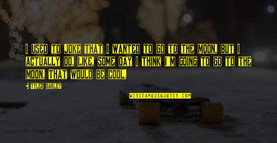 Be Cool Quotes By Tyler Oakley: I used to joke that I wanted to Be Cool Quotes By Tyler Oakley: I used to joke that I wanted to