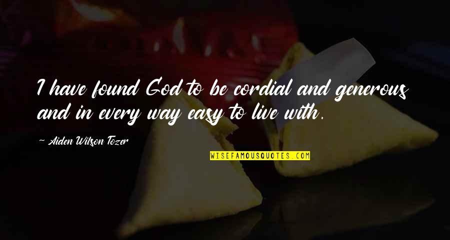 Be Cordial Quotes By Aiden Wilson Tozer: I have found God to be cordial and