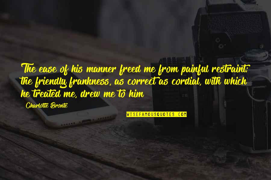 Be Cordial Quotes By Charlotte Bronte: The ease of his manner freed me from