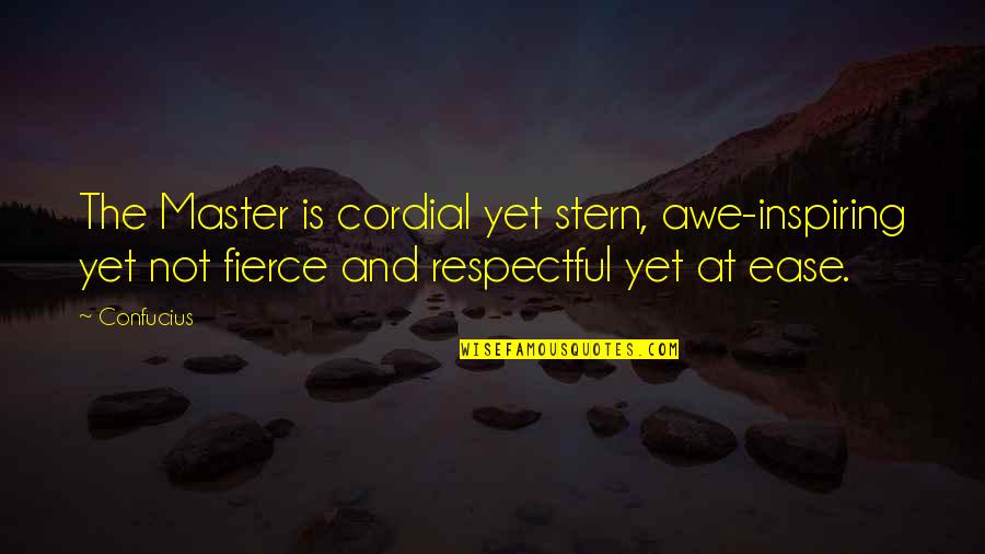 Be Cordial Quotes By Confucius: The Master is cordial yet stern, awe-inspiring yet