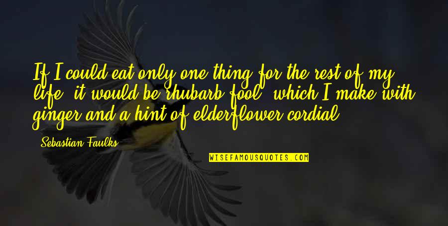 Be Cordial Quotes By Sebastian Faulks: If I could eat only one thing for