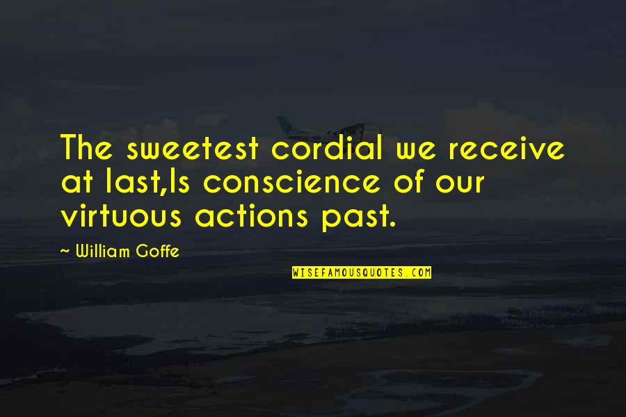 Be Cordial Quotes By William Goffe: The sweetest cordial we receive at last,Is conscience