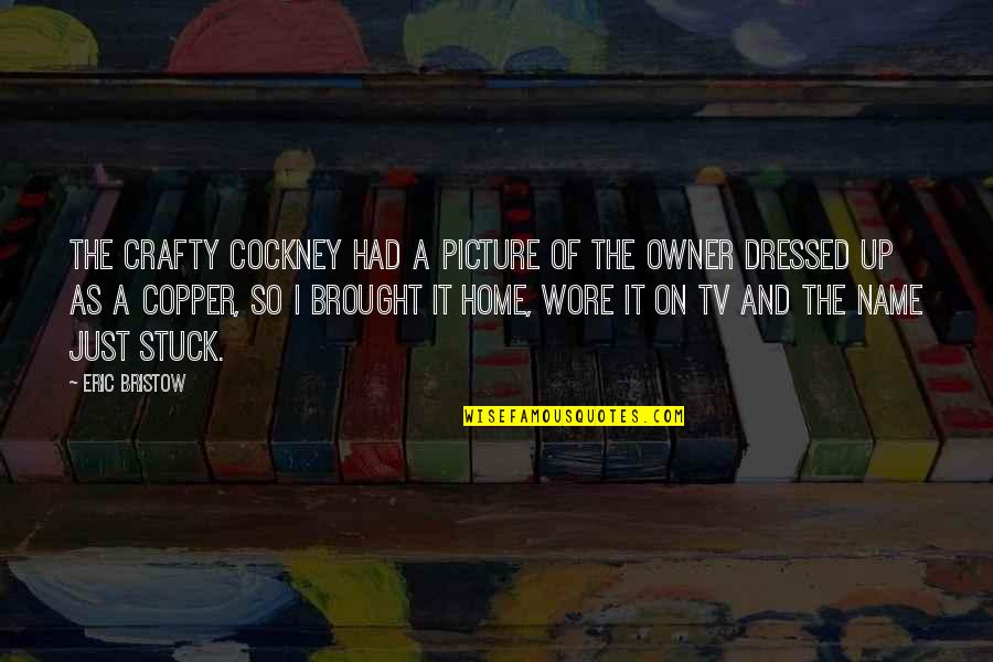 Be Crafty Quotes By Eric Bristow: The Crafty Cockney had a picture of the