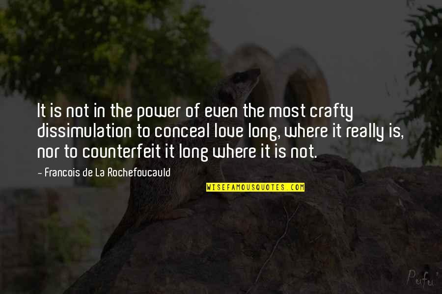 Be Crafty Quotes By Francois De La Rochefoucauld: It is not in the power of even