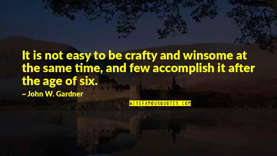Be Crafty Quotes By John W. Gardner: It is not easy to be crafty and