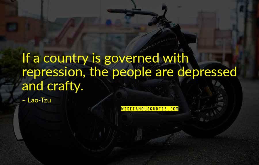 Be Crafty Quotes By Lao-Tzu: If a country is governed with repression, the