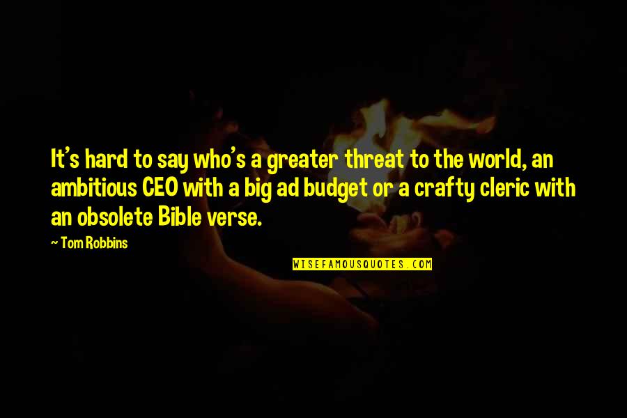 Be Crafty Quotes By Tom Robbins: It's hard to say who's a greater threat