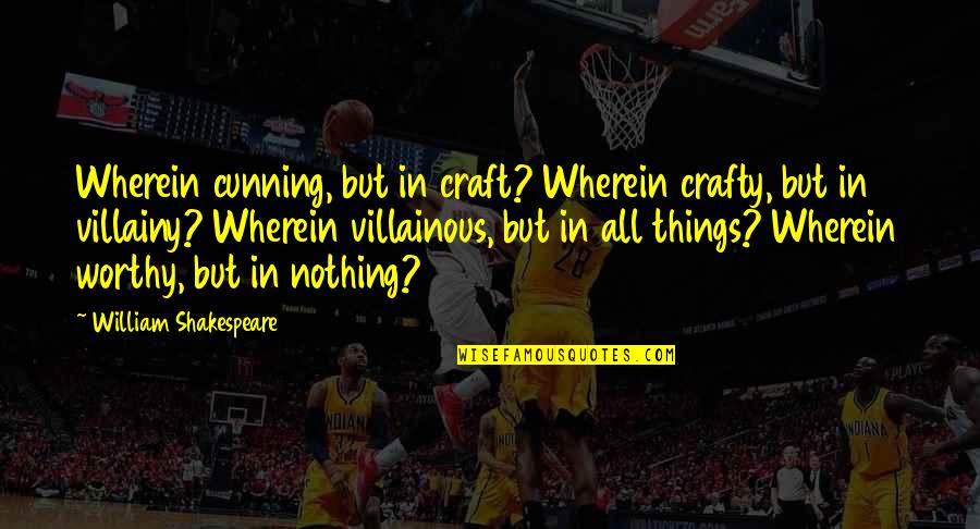 Be Crafty Quotes By William Shakespeare: Wherein cunning, but in craft? Wherein crafty, but