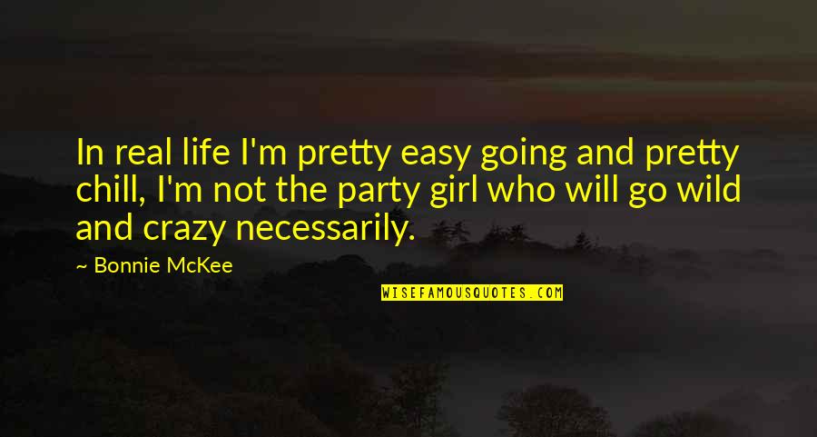 Be Crazy Be Wild Quotes By Bonnie McKee: In real life I'm pretty easy going and