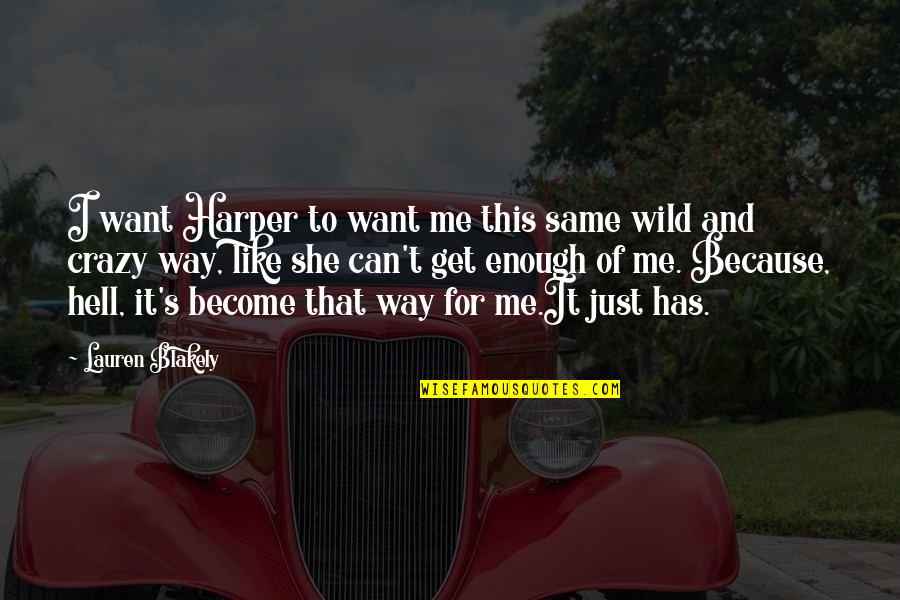 Be Crazy Be Wild Quotes By Lauren Blakely: I want Harper to want me this same