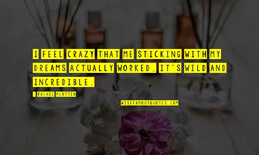 Be Crazy Be Wild Quotes By Rachel Platten: I feel crazy that me sticking with my