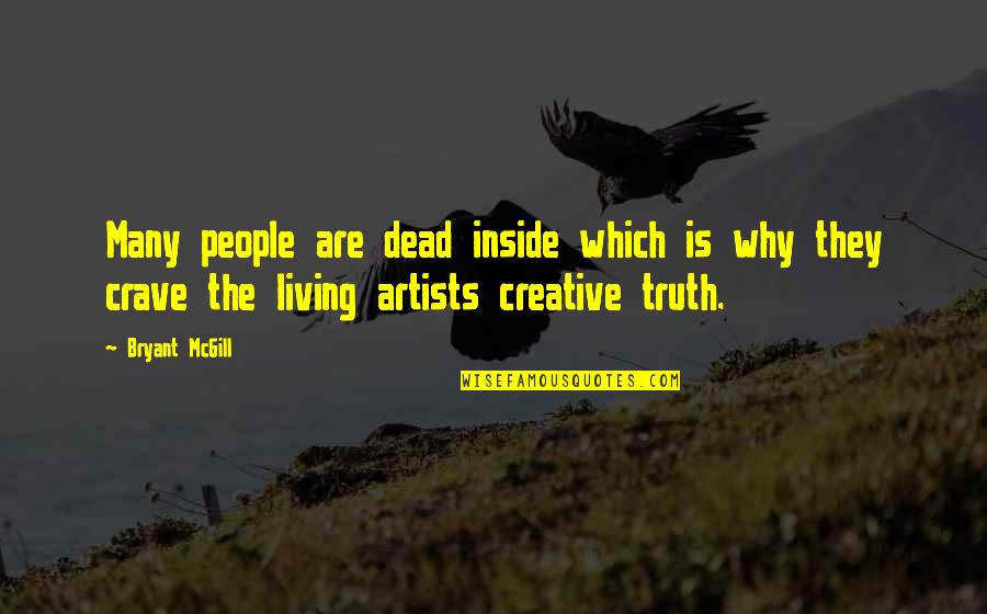 Be Creative And Artistic Quotes By Bryant McGill: Many people are dead inside which is why