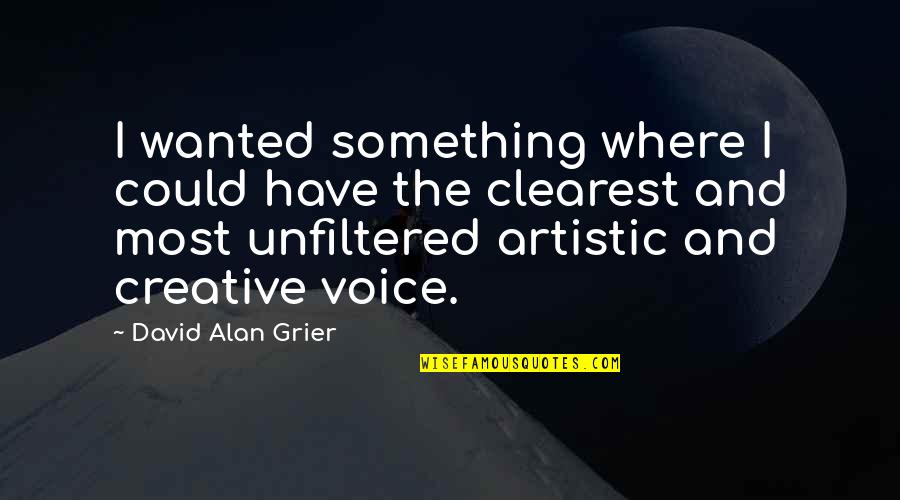 Be Creative And Artistic Quotes By David Alan Grier: I wanted something where I could have the