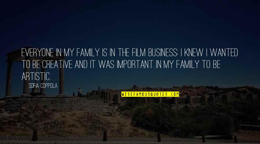 Be Creative And Artistic Quotes By Sofia Coppola: Everyone in my family is in the film Be Creative And Artistic Quotes By Sofia Coppola: Everyone in my family is in the film