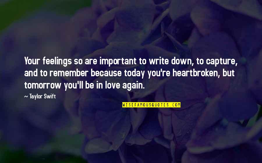 Be Damned Synonym Quotes By Taylor Swift: Your feelings so are important to write down,