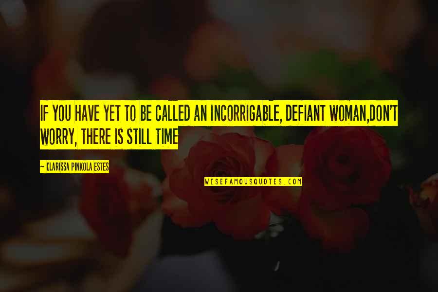 Be Defiant Quotes By Clarissa Pinkola Estes: If you have yet to be called an Be Defiant Quotes By Clarissa Pinkola Estes: If you have yet to be called an