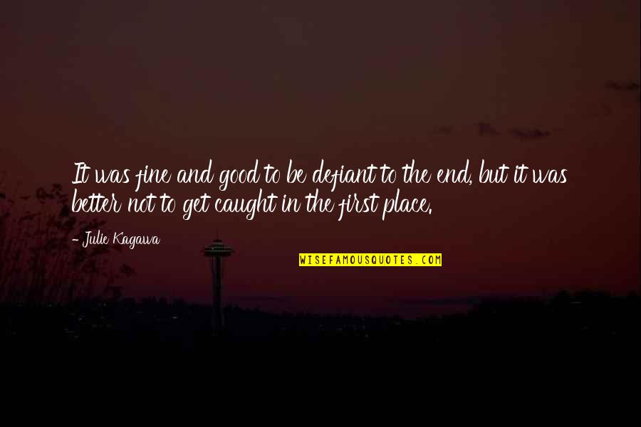 Be Defiant Quotes By Julie Kagawa: It was fine and good to be defiant Be Defiant Quotes By Julie Kagawa: It was fine and good to be defiant
