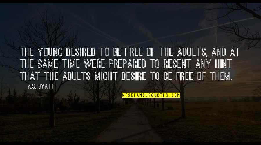 Be Desired Quotes By A.S. Byatt: The young desired to be free of the Be Desired Quotes By A.S. Byatt: The young desired to be free of the