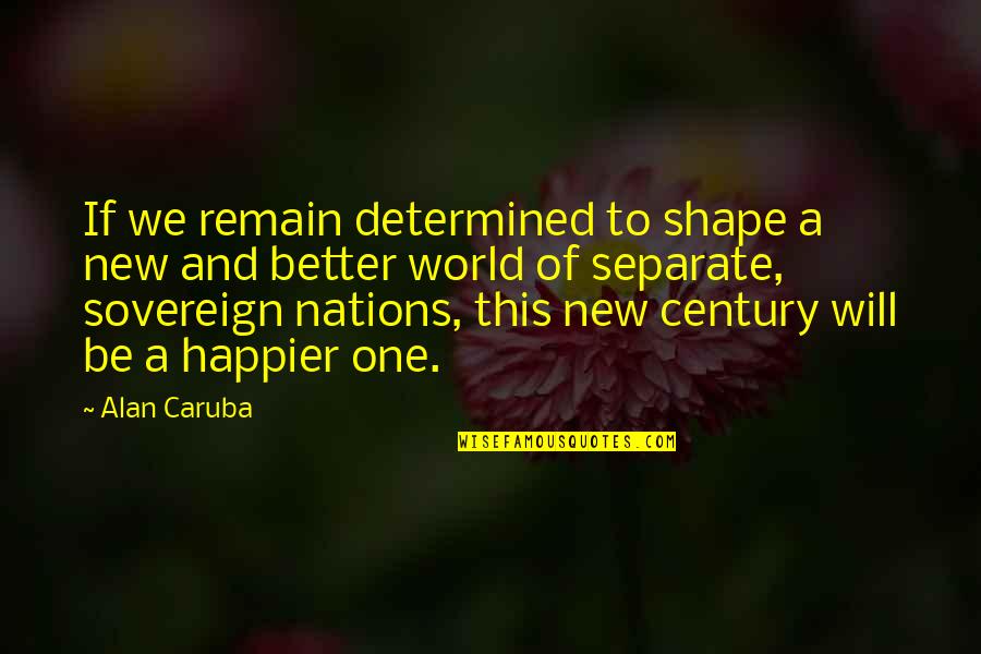 Be Determined Quotes By Alan Caruba: If we remain determined to shape a new