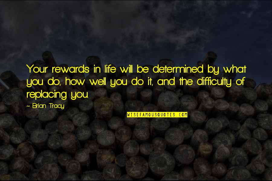 Be Determined Quotes By Brian Tracy: Your rewards in life will be determined by