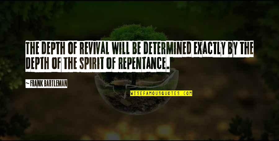 Be Determined Quotes By Frank Bartleman: The depth of revival will be determined exactly