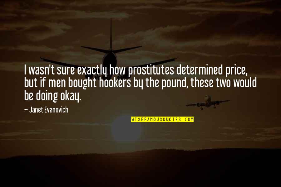 Be Determined Quotes By Janet Evanovich: I wasn't sure exactly how prostitutes determined price,