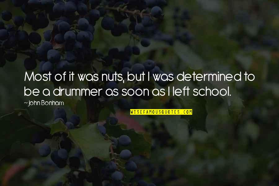 Be Determined Quotes By John Bonham: Most of it was nuts, but I was