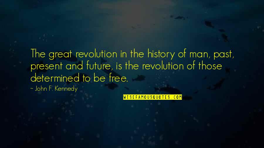 Be Determined Quotes By John F. Kennedy: The great revolution in the history of man,