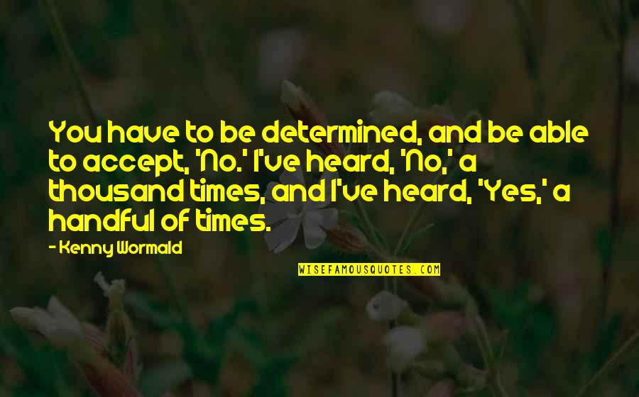 Be Determined Quotes By Kenny Wormald: You have to be determined, and be able