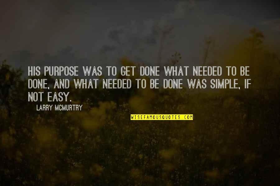 Be Determined Quotes By Larry McMurtry: His purpose was to get done what needed