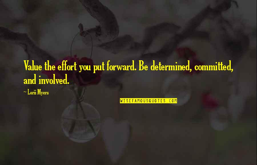 Be Determined Quotes By Lorii Myers: Value the effort you put forward. Be determined,