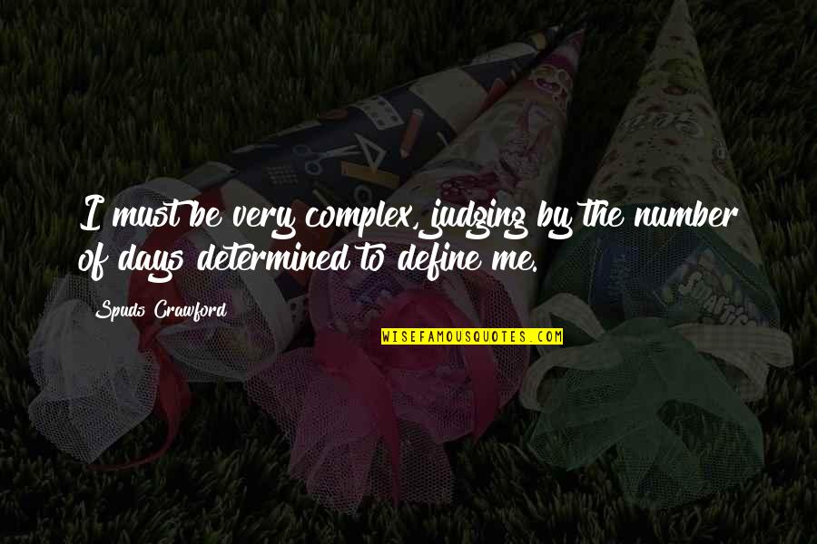 Be Determined Quotes By Spuds Crawford: I must be very complex, judging by the