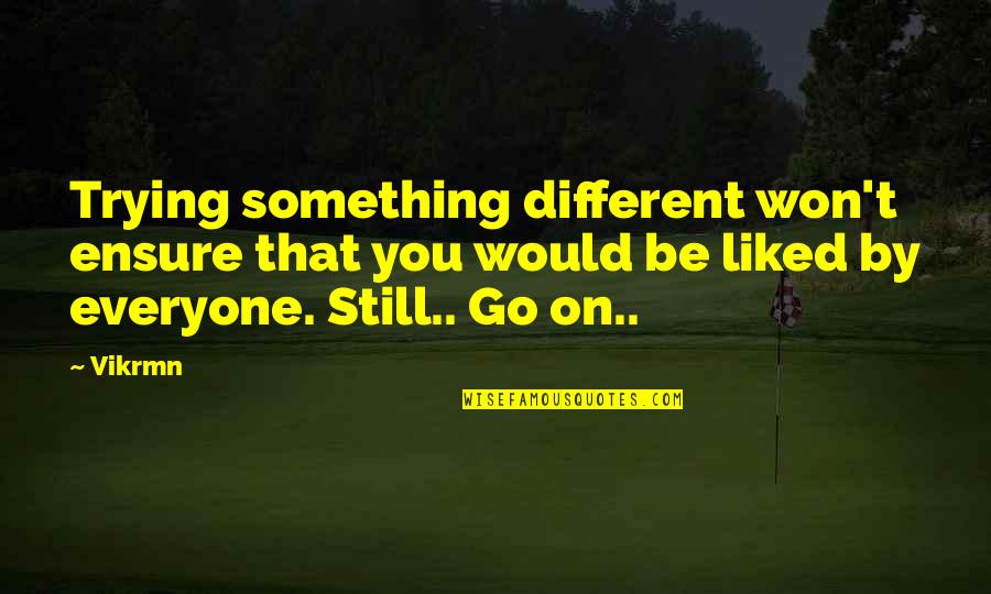 Be Different Motivational Quotes By Vikrmn: Trying something different won't ensure that you would
