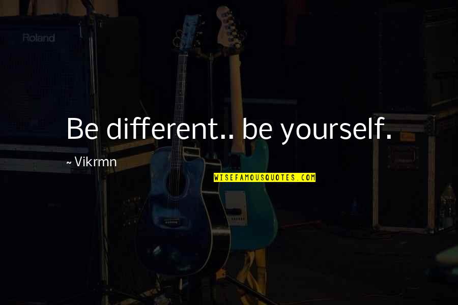 Be Different Motivational Quotes By Vikrmn: Be different.. be yourself.