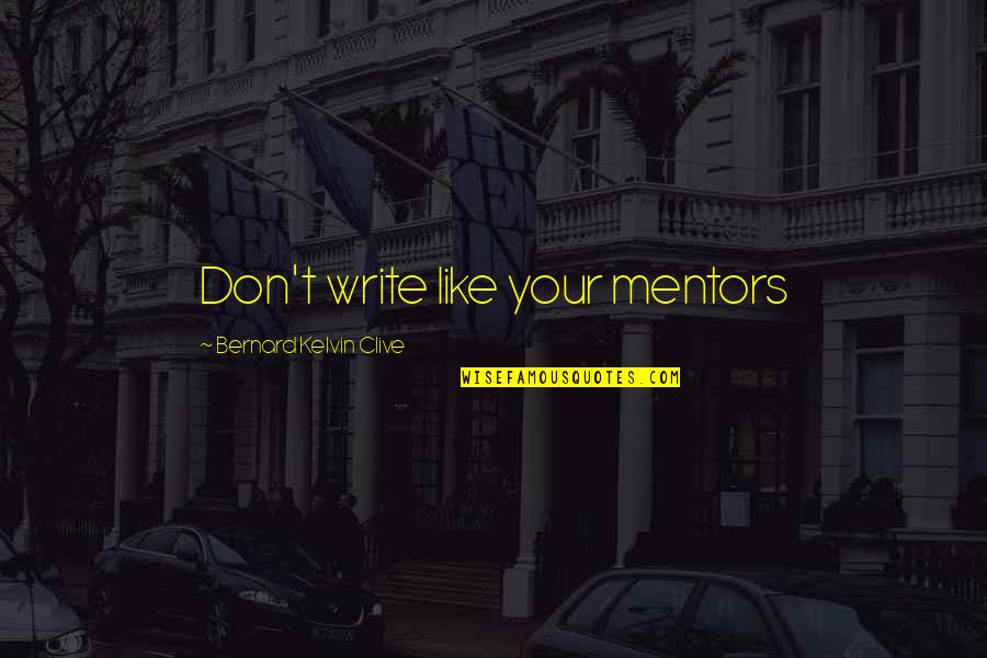 Be Different Quotes Quotes By Bernard Kelvin Clive: Don't write like your mentors