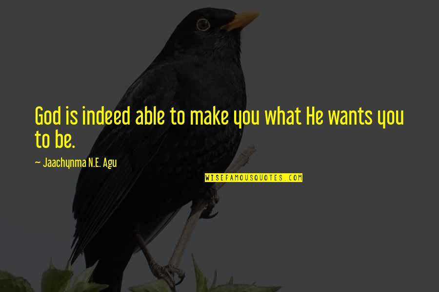 Be Different Quotes Quotes By Jaachynma N.E. Agu: God is indeed able to make you what