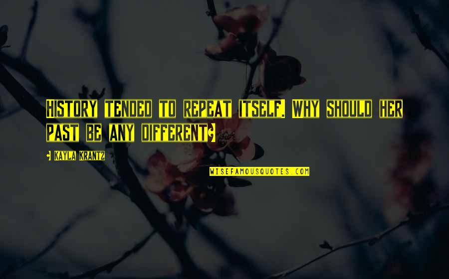 Be Different Quotes Quotes By Kayla Krantz: History tended to repeat itself. Why should her
