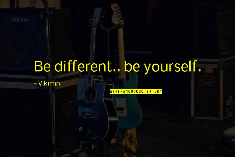 Be Different Quotes Quotes By Vikrmn: Be different.. be yourself.