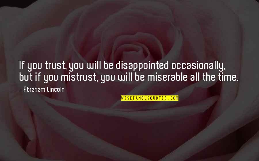Be Disappointed Quotes By Abraham Lincoln: If you trust, you will be disappointed occasionally, Be Disappointed Quotes By Abraham Lincoln: If you trust, you will be disappointed occasionally,