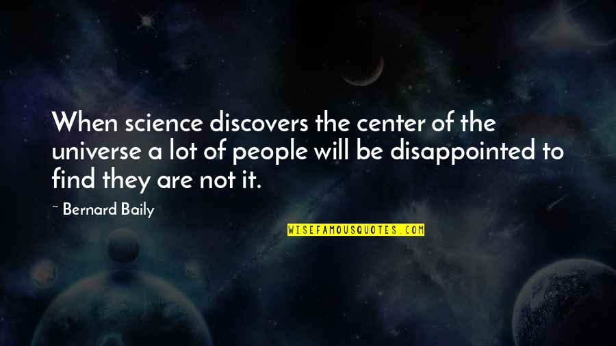 Be Disappointed Quotes By Bernard Baily: When science discovers the center of the universe