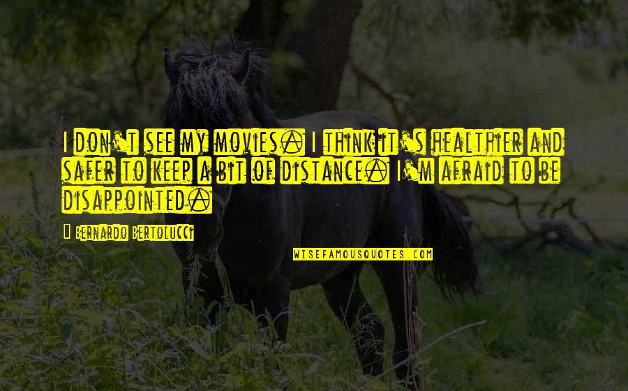 Be Disappointed Quotes By Bernardo Bertolucci: I don't see my movies. I think it's Be Disappointed Quotes By Bernardo Bertolucci: I don't see my movies. I think it's