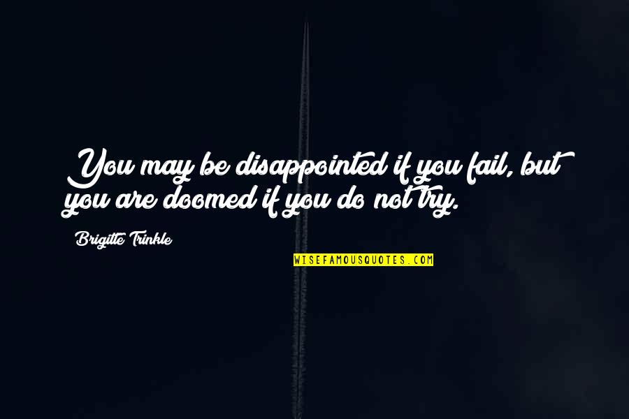 Be Disappointed Quotes By Brigitte Trinkle: You may be disappointed if you fail, but