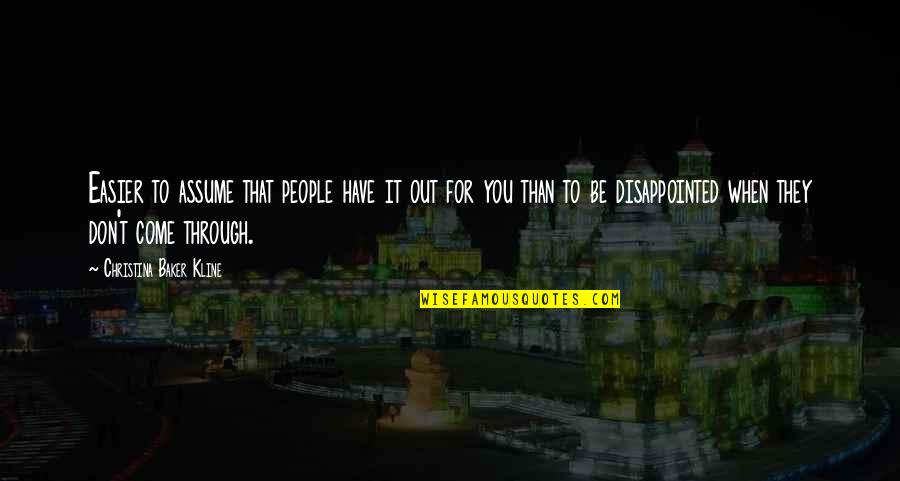 Be Disappointed Quotes By Christina Baker Kline: Easier to assume that people have it out Be Disappointed Quotes By Christina Baker Kline: Easier to assume that people have it out