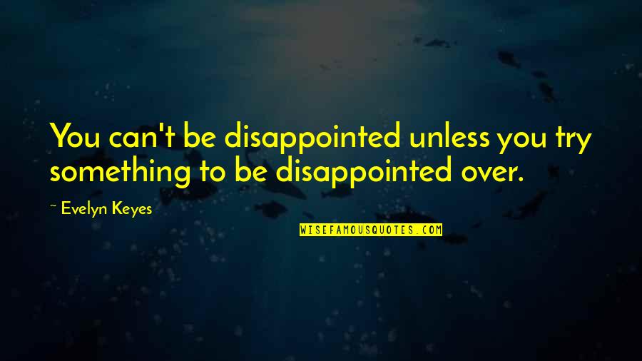 Be Disappointed Quotes By Evelyn Keyes: You can't be disappointed unless you try something
