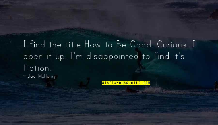 Be Disappointed Quotes By Jael McHenry: I find the title How to Be Good.