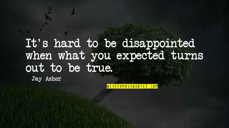 Be Disappointed Quotes By Jay Asher: It's hard to be disappointed when what you