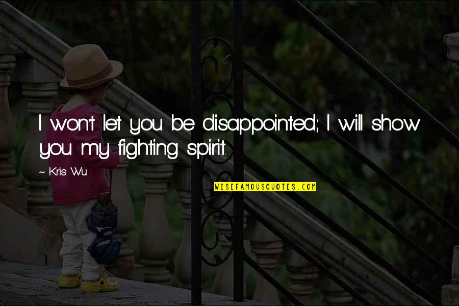 Be Disappointed Quotes By Kris Wu: I won't let you be disappointed; I will
