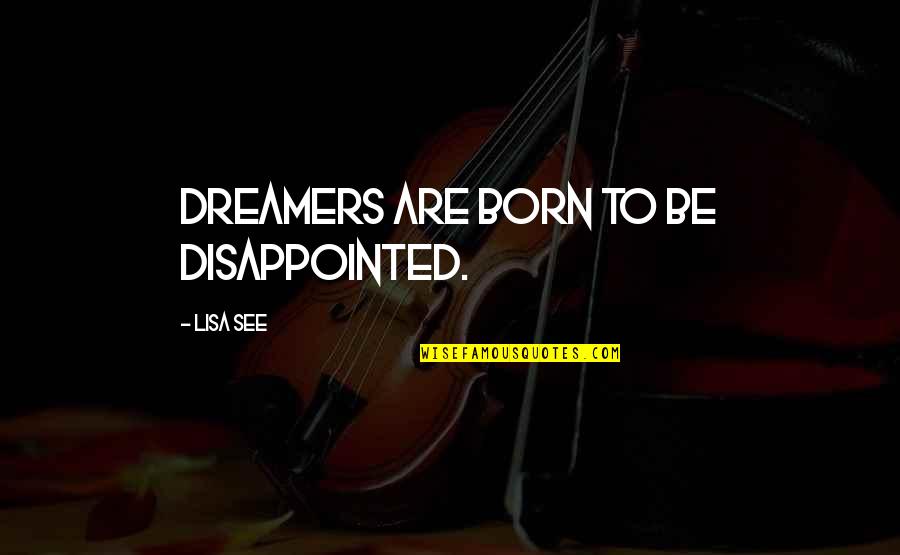 Be Disappointed Quotes By Lisa See: Dreamers are born to be disappointed.