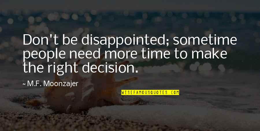 Be Disappointed Quotes By M.F. Moonzajer: Don't be disappointed; sometime people need more time