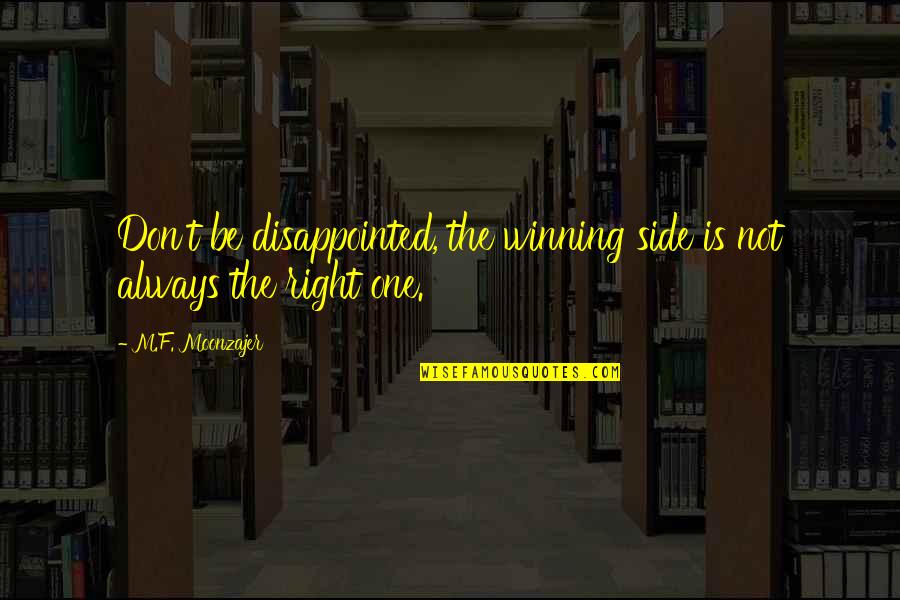 Be Disappointed Quotes By M.F. Moonzajer: Don't be disappointed, the winning side is not